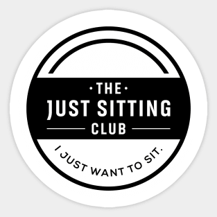 I Just Want to Sit Club Sticker